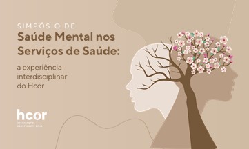 Simpósio de Saúde Mental nos Serviços de Saúde: a experiência interdisciplinar do Hcor