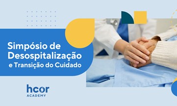 Simpósio de Desospitalização e Transição do Cuidado do Hcor